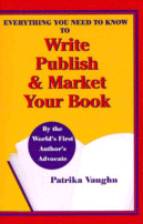 Everything You Need to Know to Write Publish & Market Your Book by Patrika Vaughn