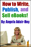 Cover of How to Write, Publish and Sell Ebooks by
Angela Adair-Hoy