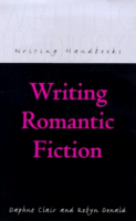 Writing Romantic Fiction by Daphne Claire and Robyn Donald