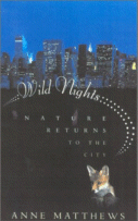 Wild Nights : Nature Returns to the City by Anne Matthews