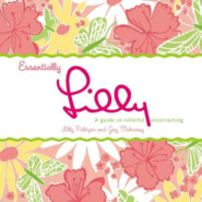 Essentially Lilly: A Guide to Colorful Entertaining by Lilly Pulitzer