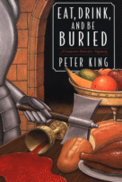 Eat, Drink and Be Buried by Peter King