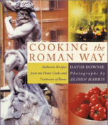 Cooking the Roman Way by David Downie, Photographs by Alison Harris