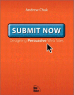 Submit Now: Designing Persuasive Web Sites by Andrew Chak
