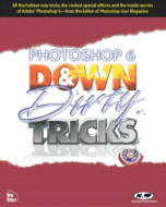 Photoshop 6 Down & Dirty Tricks by Scott Kelby