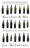 Bacchus & Me: Adventures in the Wine Cellar by Jay McInerney