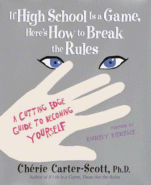 If High School is a Game, Here's How to Break the Rules by Cherie Carter-Scott, Ph.D.