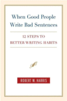 When Good People Write Bad Sentences: 12 Steps to Better Writing Habits by Robert W. Harris