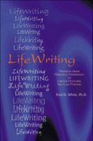 LifeWriting: Drawing From Personal Experience to Create Features You Can Publish by Fred D. White, Ph.D.