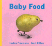 Baby Food by Saxton Freymann and Joost Elffers