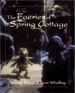 The Faeries of Spring Cottage by Wendy Froud and Terri Windling