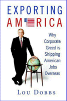 Exporting America: Why Corporate Greed is Shipping American Jobs Overseas by Lou Dobbs