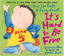 It's Hard to be Five: Learning How to Work With My Control Panel by Jamie Lee Curtis