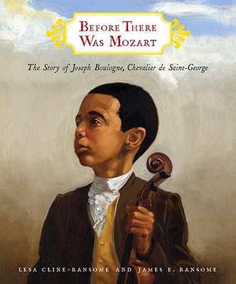 Before There Was Mozart, The Story of Joseph Boulogne, Chevalier de Saint-George by Lesa Cline-Ransome