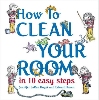 How to Clean Your Room in 10 Easy Steps by Jennifer LaRue Huget