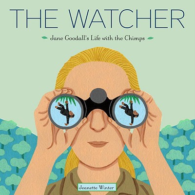 The Watcher: Jane Goodall's Life With the Chimps by Jeanette Winter