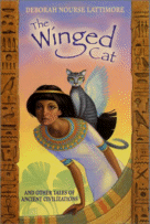 The Winged Cat: And Other Tales of Ancient Civilizations by Deborah Norse Lattimore